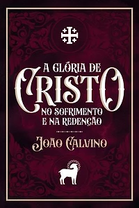 A Glória de Cristo no Sofrimento e na Redenção