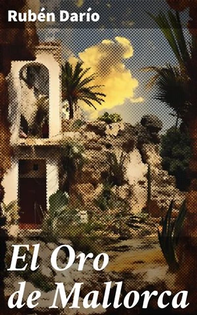 El Oro de Mallorca: Edición enriquecida. En busca del tesoro perdido: una joya literaria del modernismo
