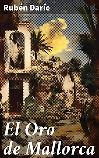 El Oro de Mallorca: Edición enriquecida. En busca del tesoro perdido: una joya literaria del modernismo
