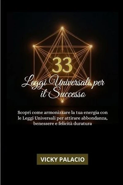 33 Leggi Universali Per Il Successo : Scopri come armonizzare la tua energia con le Leggi Universali per attirare abbondanza, benessere e felicità duratura: Leyes Universales para el Éxito, #1