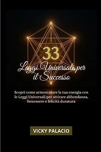 33 Leggi Universali Per Il Successo : Scopri come armonizzare la tua energia con le Leggi Universali per attirare abbondanza, benessere e felicità duratura: Leyes Universales para el Éxito, #1