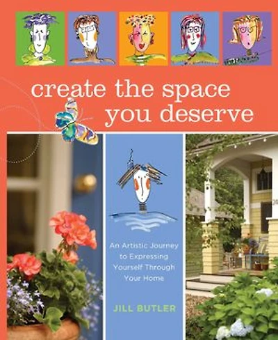 Create the Space You Deserve: An Artistic Journey To Expressing Yourself Through Your Home