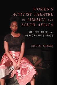 Women's Activist Theatre Jamaica and South Africa: Gender, Race, Performance Space