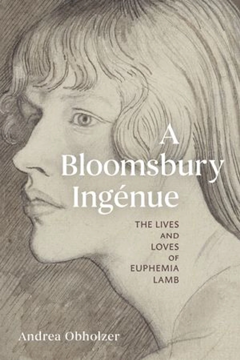A Bloomsbury Ingénue: The Lives and Loves of Euphemia Lamb