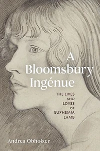 A Bloomsbury Ingénue: The Lives and Loves of Euphemia Lamb