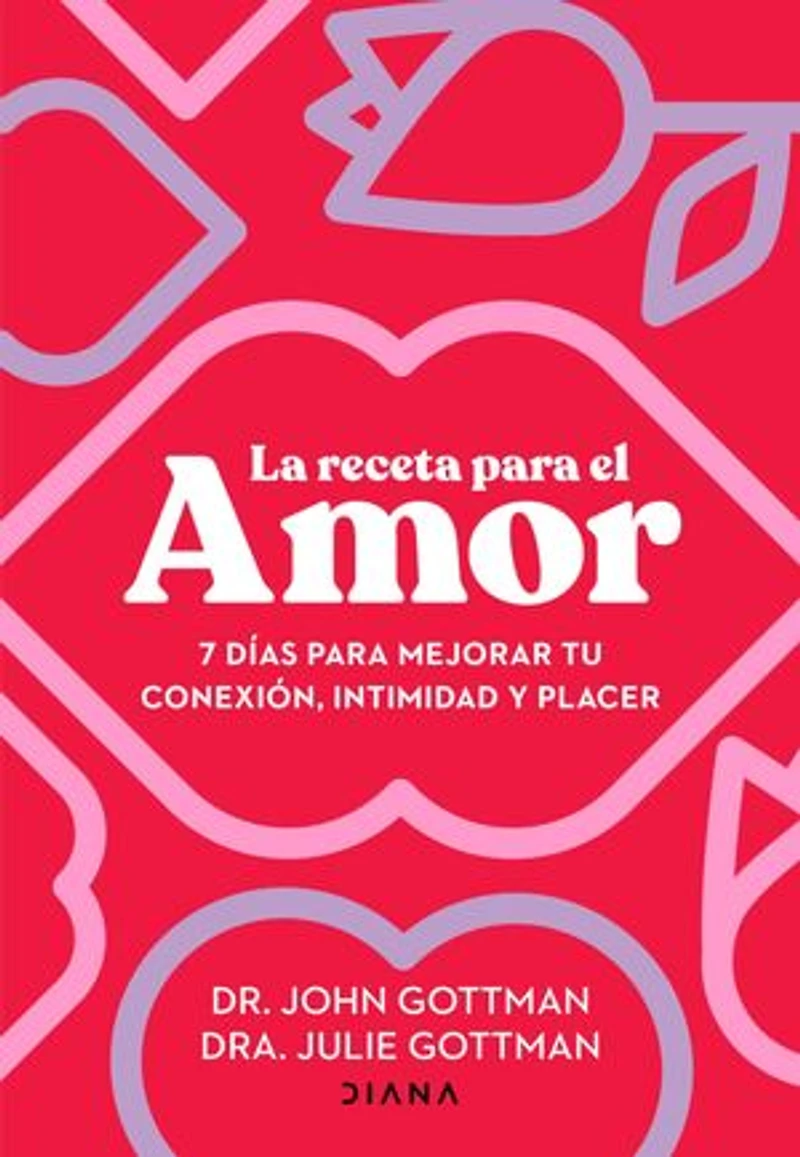 La receta para el amor: 7 días mejorar tu conexión, intimidad y placer / The Love Prescription: Seven Days to More Intimacy, Connection, and Joy