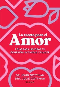 La receta para el amor: 7 días mejorar tu conexión, intimidad y placer / The Love Prescription: Seven Days to More Intimacy, Connection, and Joy