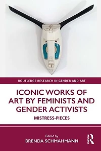 Iconic Works of Art by Feminists and Gender Activists: Mistress-Pieces