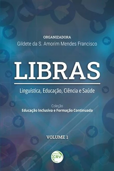 LIBRAS: Linguística, educação, ciência e saúde Coleção Educação Inclusiva e Formação Continuada – Volume 1