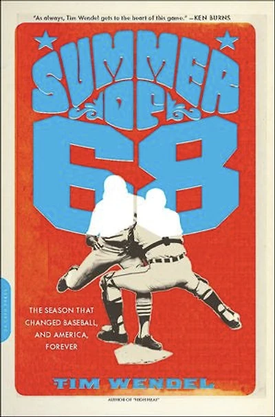 Summer of '68: The Season That Changed Baseball -- And America Forever