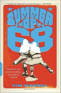 Summer of '68: The Season That Changed Baseball -- And America Forever