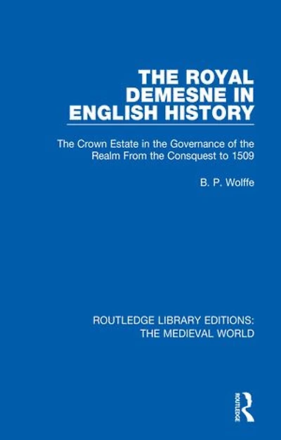 the Royal Demesne English History: Crown Estate Governance of Realm From Conquest to 1509