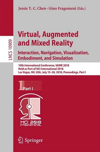 Virtual, Augmented and Mixed Reality: Interaction, Navigation, Visualization, Embodiment, Simulation: 10th International Conference, VAMR 2018, Held as Part of HCI Las Vegas, NV, USA, July 15-20, Proceedings, I