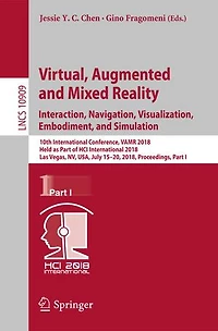 Virtual, Augmented and Mixed Reality: Interaction, Navigation, Visualization, Embodiment, Simulation: 10th International Conference, VAMR 2018, Held as Part of HCI Las Vegas, NV, USA, July 15-20, Proceedings, I