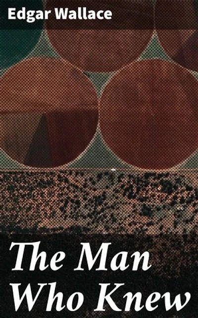 The Man Who Knew: Uncovering Deadly Secrets in the Shadows
