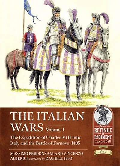 The Italian Wars: Volume 1 - Expedition Of Charles Viii Into Italy And Battle Fornovo