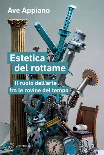 Estetica del rottame: Il ruolo dell’arte fra le rovine del tempo
