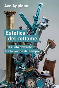 Estetica del rottame: Il ruolo dell’arte fra le rovine del tempo