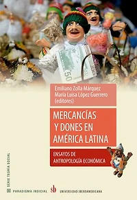 Mercancías y dones en América Latina: Ensayos de antropología económica