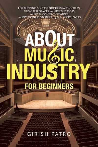 About Music Industry For Beginners: Budding Sound Engineers (Audiophiles), Performers, Educators, Musical Content Creators, Business Startups, Film & Lovers