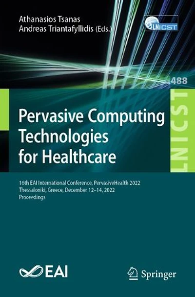 Pervasive Computing Technologies for Healthcare: 16th EAI International Conference, PervasiveHealth 2022, Thessaloniki, Greece, December 12-14, Proceedings