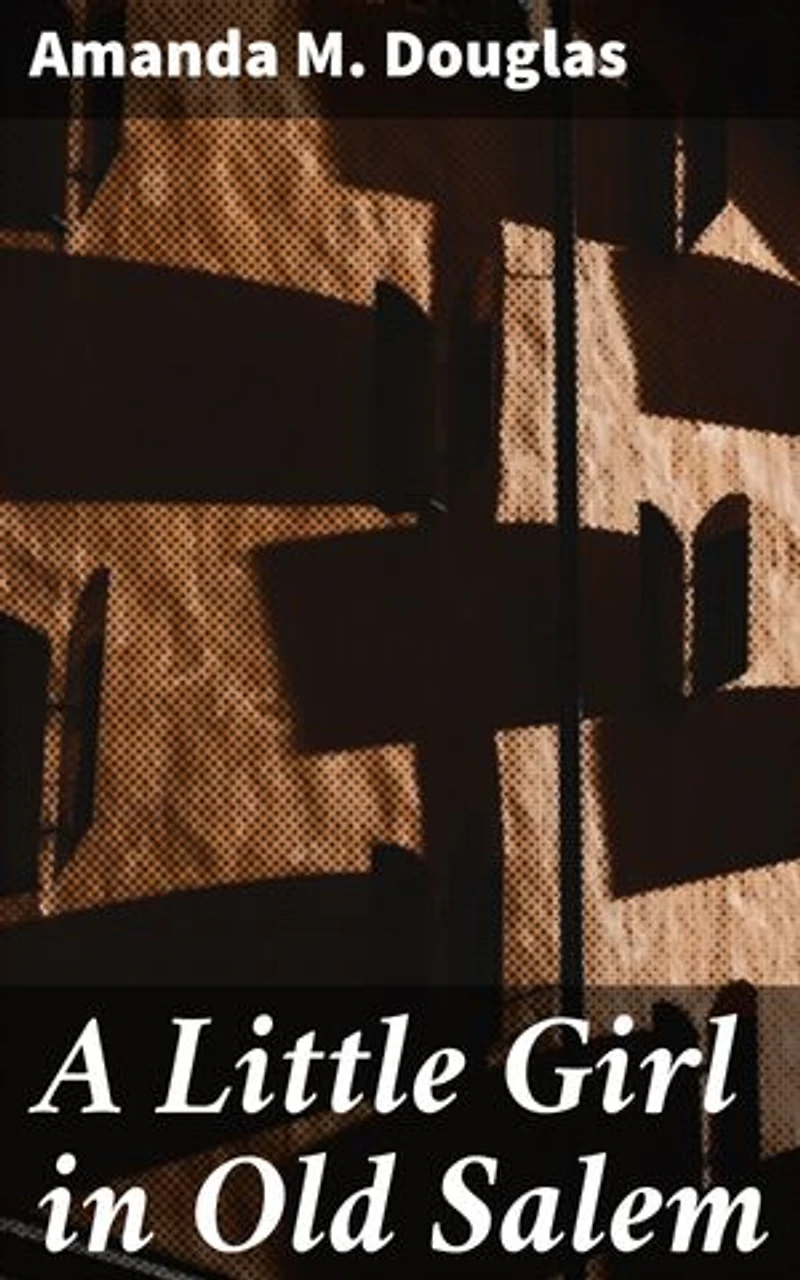 A Little Girl in Old Salem: Journey through Salem's Past: A Tale of Innocence and Tradition