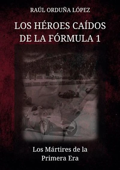 Los héroes caídos de la fórmula 1: Los Mártires de la Primera Era