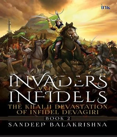 Invaders and Infidels: The Khalji Devastation of Infidel Devagiri (Book 2)