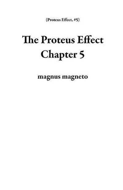 The Proteus Effect Chapter 5: Proteus Effect, #5