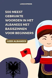 500 Meest Gebruikte Woorden in het Albanees Met Basiszinnen voor Beginners