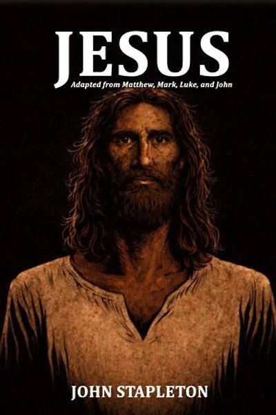 Jesus: Adapted from Matthew, Mark, Luke, and John