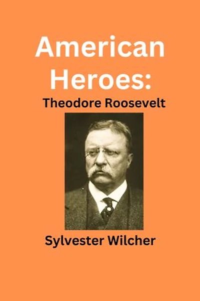 American Heroes: Theodore Roosevelt