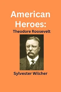 American Heroes: Theodore Roosevelt