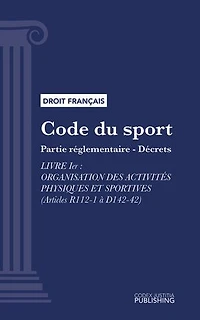Code du sport: Partie réglementaire - décrets. - Livre Ier : Organisation des activités physiques et sportives (droit français)