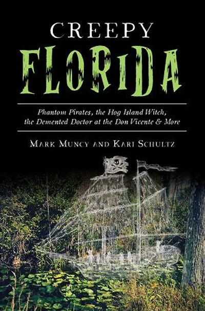 Creepy Florida: Phantom Pirates, the Hog Island Witch, Demented Doctor at Don Vicente and More