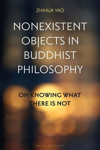 Nonexistent Objects Buddhist Philosophy: On Knowing What There is Not