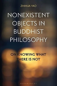 Nonexistent Objects Buddhist Philosophy: On Knowing What There is Not
