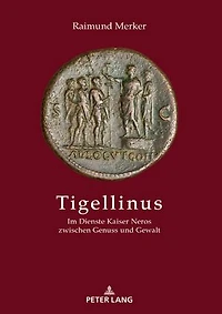 Tigellinus: Im Dienste Kaiser Neros Zwischen Genuss Und Gewalt