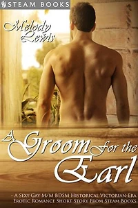 A Groom For the Earl - A Sexy Gay M/M BDSM Historical Victorian-Era Erotic Romance Short Story From Steam Books