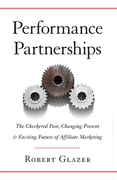 Performance Partnerships: The Checkered Past, Changing Present, & Exciting Future of Affiliate Marketing