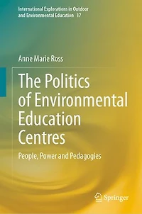 The Politics of Environmental Education Centres: People, Power and Pedagogies