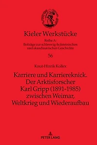 Karriere und Karriereknick. Der Arktisforscher Karl Gripp (1891-1985) zwischen Weimar, Weltkrieg und Wiederaufbau