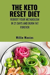 The Keto Reset Diet: Reboot Your Metabolism in 21 Days and Burn Fat Forever