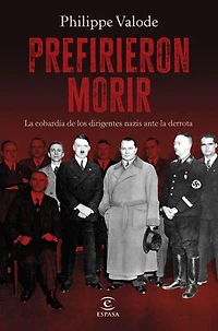 Prefirieron morir: La cobardía de los dirigentes nazis ante la derrota