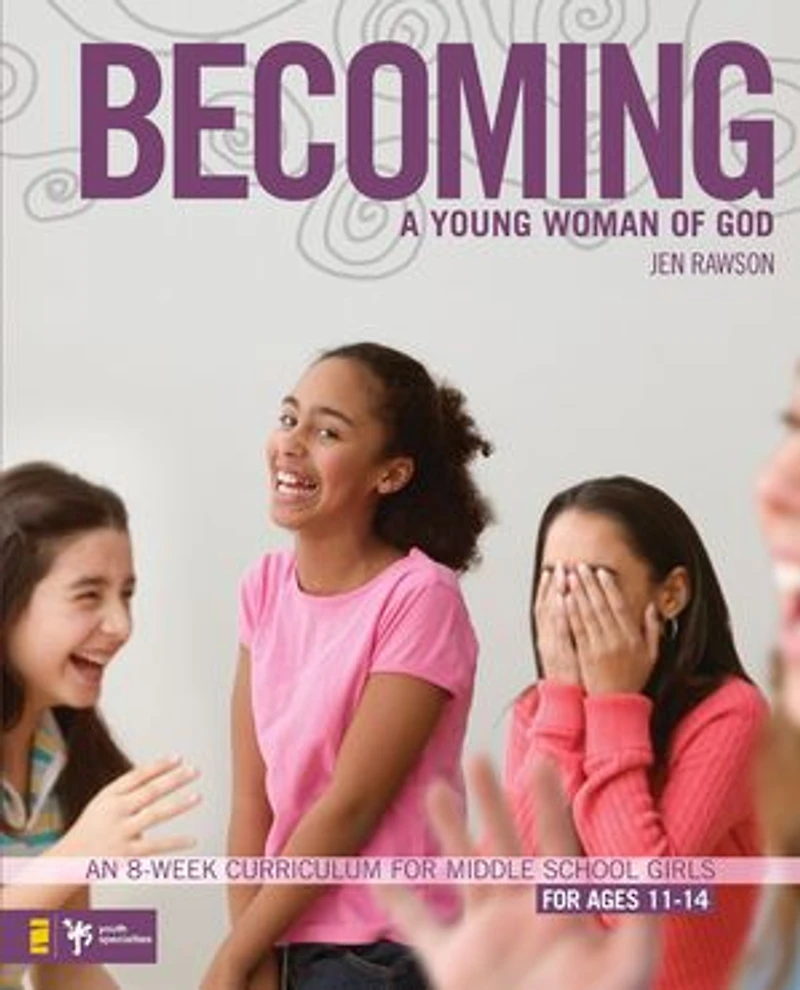 Becoming a Young Woman of God: An 8-Week Curriculum for Middle School Girls