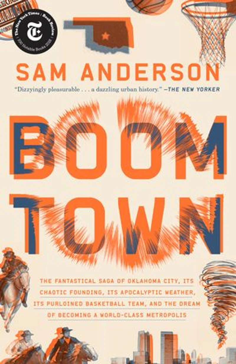 Boom Town: the Fantastical Saga of Oklahoma City, Its Chaotic Founding... Purloined Basketball Team, and Dream Becoming a World-class Metropolis