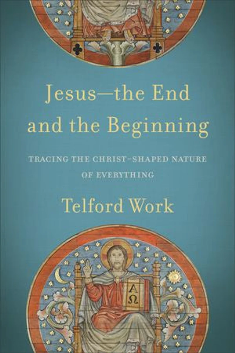 Jesus--The End and the Beginning: Tracing Christ-Shaped Nature of Everything