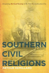 Southern Civil Religions: Imagining the Good Society Post-Reconstruction Era