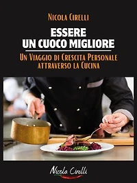 Essere un cuoco migliore: Un viaggio di crescita personale attraverso la cucina