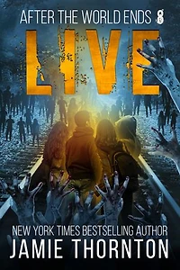 After The World Ends: Live (Book 8): A Zombies Are Human novel